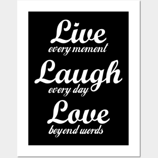 Live every moment, laugh every day, love beyond words! Posters and Art